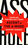 Ascent Of The A-Word: Assholism, The First Sixty Years.