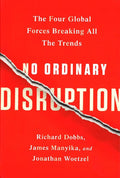 No Ordinary Disruption : The Four Global Forces Breaking All The Trends
