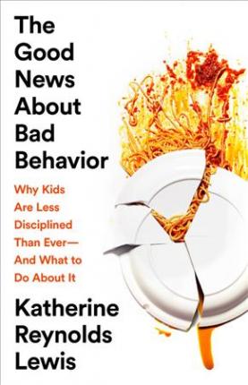 The Good News About Bad Behavior: Why Kids are Less Discipline Than Ever