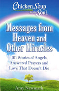 Chicken Soup for the Soul: Messages from Heaven and Other Miracles: 101 Stories of Angels, Answered Prayers, and Love That Doesn't Die