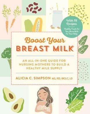 Boost Your Breast Milk: An all-in-one guide for nursing mothers to build a healthy milk supply