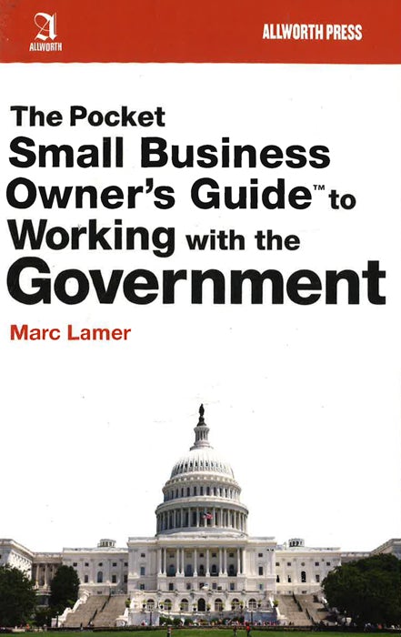 The Pocket Small Business Owner's Guide to Working with the Government