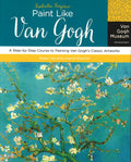 Fantastic Forgeries: Paint Like Van Gogh: A Step-By-Step Course To Painting Van Gogh's Classic Artworks