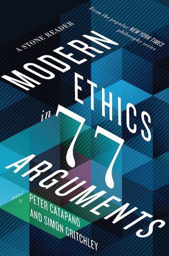Modern Ethics In 77 Arguments: A Stone Reader.