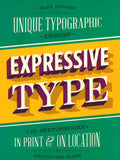 Expressive Type: Unique Typographic Design In Sketchbooks, In Print, And On Location Around The Globe