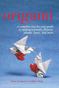 Origami: A Complete Step-By-Step Guide To Making Animals, Flowers, Planes, Boats, And More
