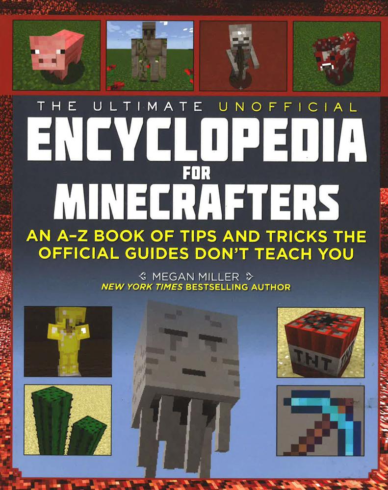 The Ultimate Unofficial Encyclopedia For Minecrafters: An A - Z Book Of Tips And Tricks The Official Guides Don't Teach You