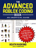 The Advanced Roblox Coding Book: An Unofficial Guide: Learn How To Script Games, Code Objects And Settings, And Create Your Own World!