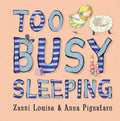 Too Busy Sleeping