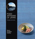 Food Artisans Of Japan: Recipes And Stories