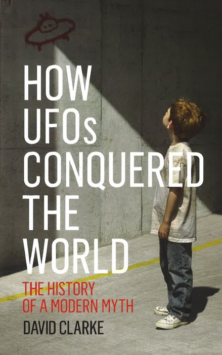 How UFOs Conquered the World: The History of a Modern Myth