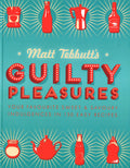 Matt Tebbutt's Guilty Pleasures: Your Favourite Sweet And Savoury Indulgences In 130 Easy Recipes