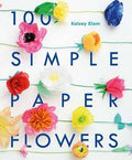 100 Simple Paper Flowers: 100 Beautiful Postcards