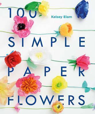100 Simple Paper Flowers: 100 Beautiful Postcards