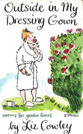 Outside In My Dressing Gown: Poems For Garden Lovers