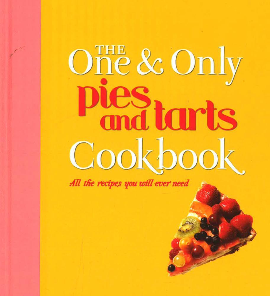 The One & Only: Pies & Tarts Cookbook