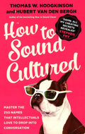 How To Sound Cultured: Master The 250 Names That Intellectuals Love To Drop Into Conversation