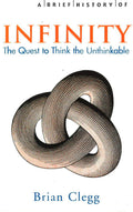 A Brief History Of Infinity: The Quest To Think The Unthinkable