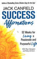 Success Affirmations: 52 Weeks For Living A Passionate And Purposeful Life
