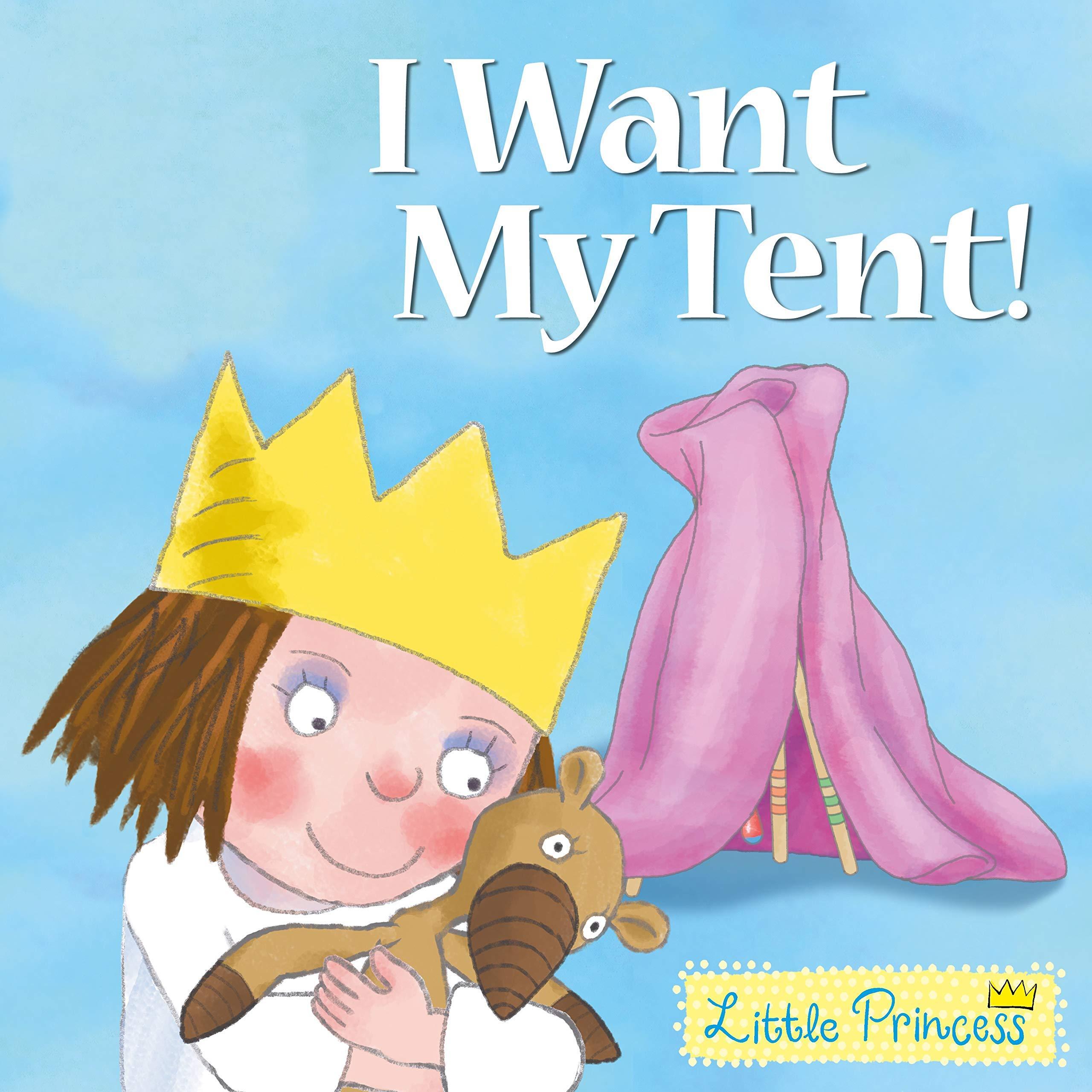 I Want My Tent! (Little Princess)