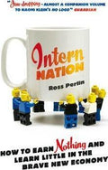 Intern Nation: How To Earn Nothing And Learn Little.