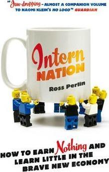 Intern Nation: How To Earn Nothing And Learn Little.