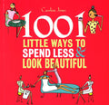 1001 Little Ways To Spend Less & Look Beautiful