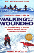Walking With The Wounded : The Incredible Story Of Britain's Bravest 
Warriors And The Challenge Of A Lifetime