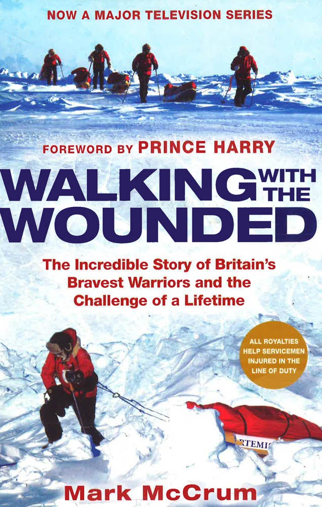 Walking With The Wounded : The Incredible Story Of Britain's Bravest 
Warriors And The Challenge Of A Lifetime