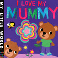 I Love My Mummy (My Little World)