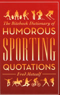 The Biteback Dictionary Of Humorous Sporting Quotations