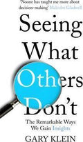 Seeing What Others Don't: The Remarkable Ways We Gain Insights