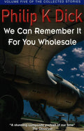 We Can Remember It For You Wholesale: Volume Five Of The Collected Stories