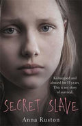 Secret Slave: Kidnapped And Abused For 13 Years. This Is My Story Of Survival.