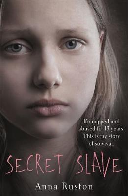 Secret Slave: Kidnapped And Abused For 13 Years. This Is My Story Of Survival.