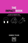 The Impact Book : 50 Ways To Enhance Your Presence And Impact At Work