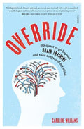 Override: My Quest To Go Beyond Brain Training And Take Control Of My Mind