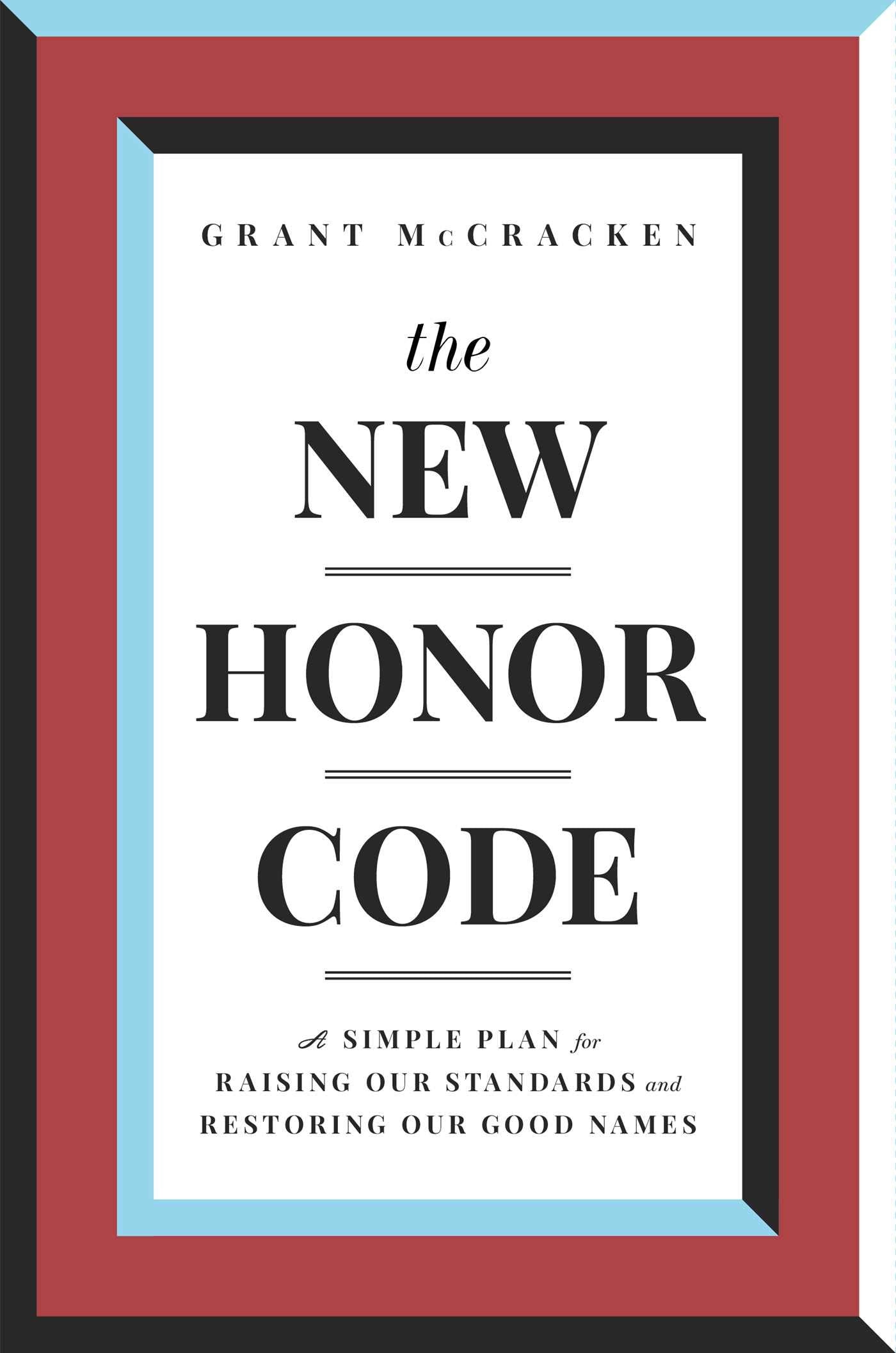 The New Honor Code: A Simple Plan For Raising Our Standards And Restoring Our Good Names