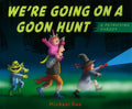 We'Re Going On A Goon Hunt