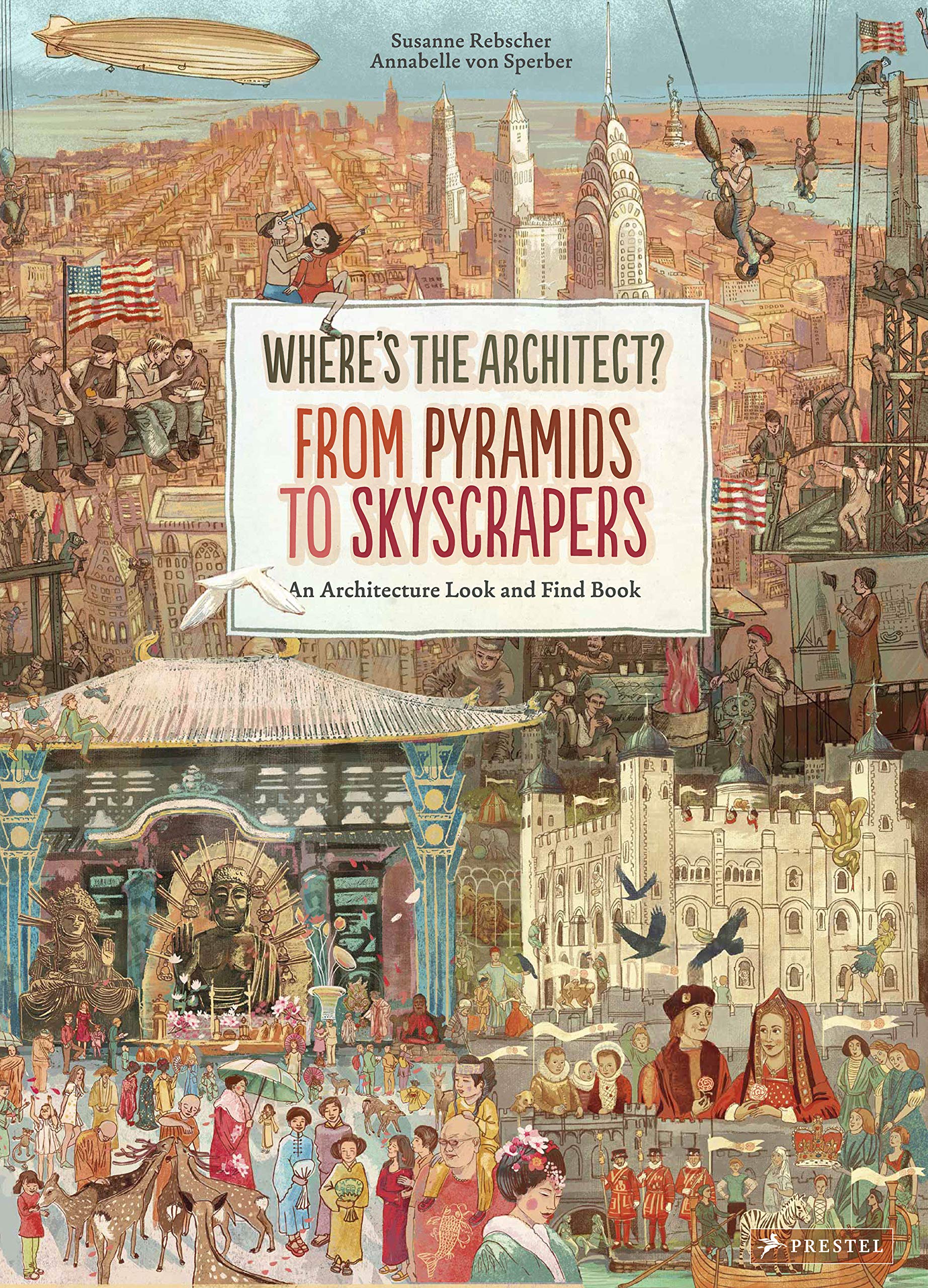 Where'S The Architect?: From Pyramids To Skyscrapers An Architecture Look And Find Book.