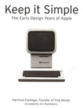 Keep It Simple : The Early Design Years Of Apple