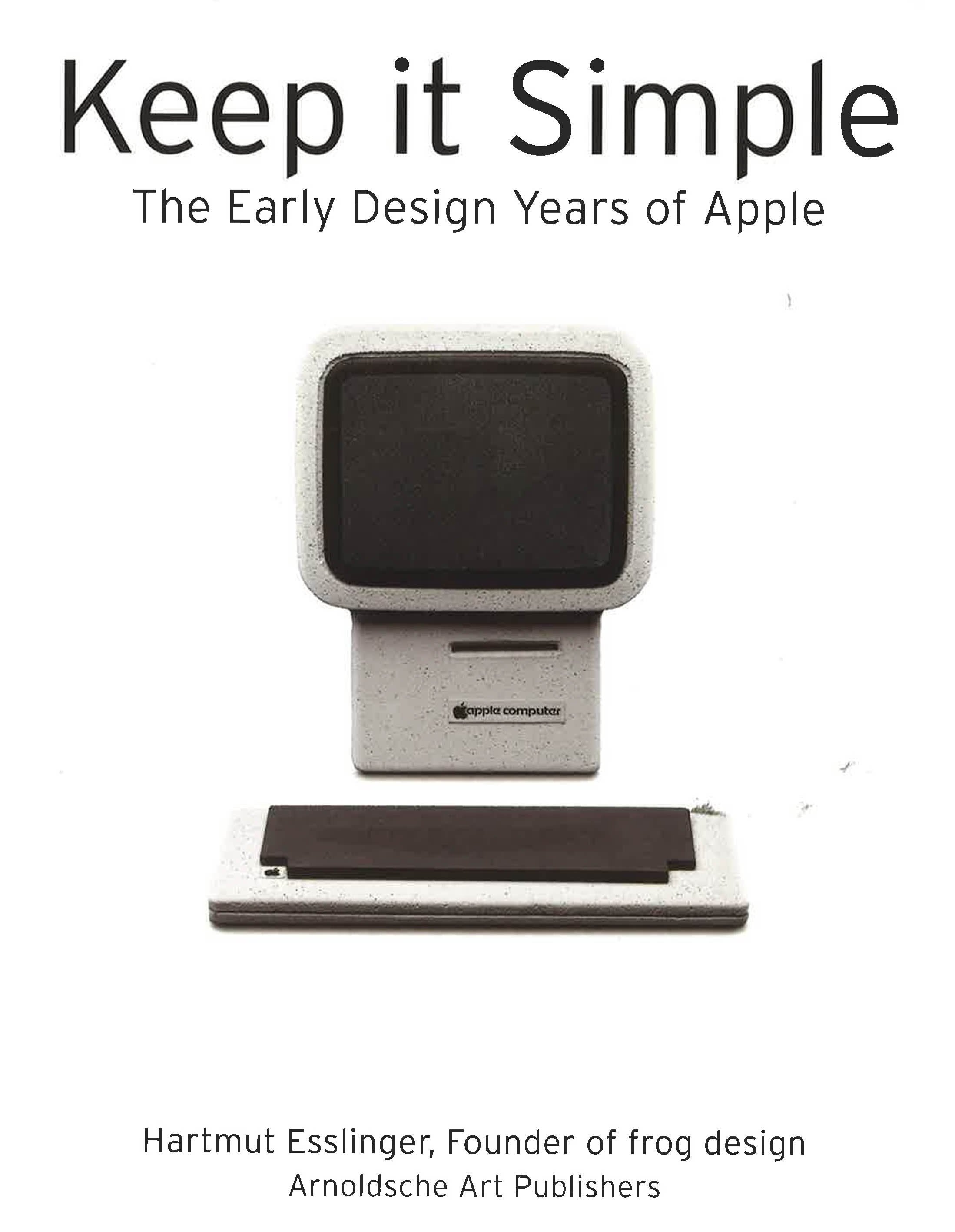 Keep It Simple : The Early Design Years Of Apple