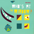WHO'S AT THE WINDOW