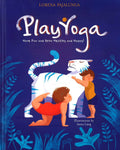 PLAY YOGA: HAVE FUN AND GROW HEALTHY AND HAPPY!