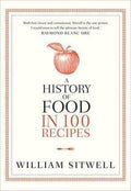 A History Of Food In 100 Recipes