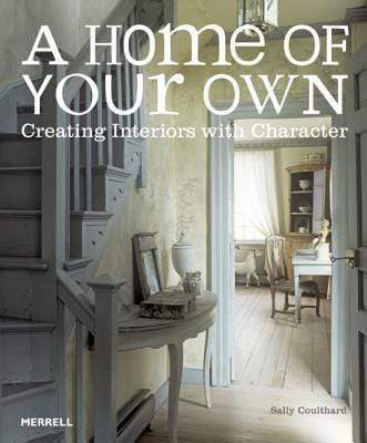 A Home Of Your Own: Creating Interiors With Character