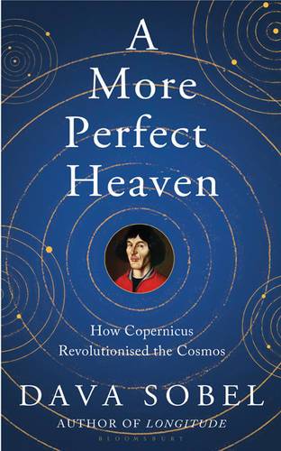 A More Perfect Heaven: How Copernicus Revolutionised The Cosmos