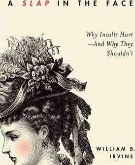 A Slap In The Face : Why Insults Hurt-And Why They Shouldn't