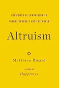 Altruism: The Power Of Compassion To Change Yourself And The World