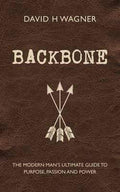 Backbone: The Modern Man's Ultimate Guide To Purpose, Passion And Power